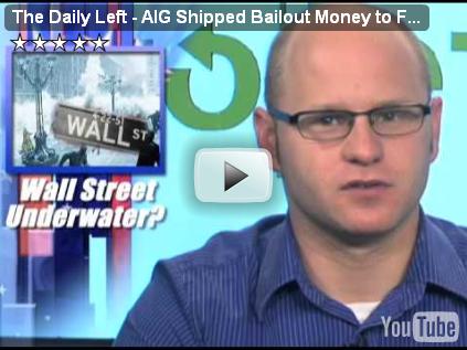 The Daily Left - AIG Shipped Bailout Money to Foreign Banks