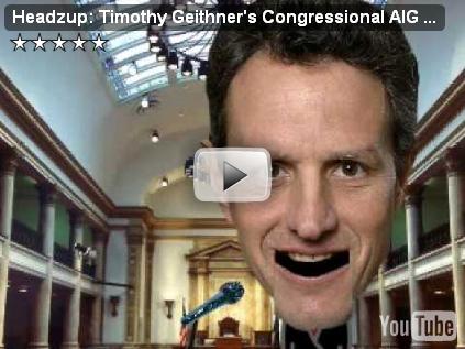 Headzup: Timothy Geithner's Congressional AIG Testimony